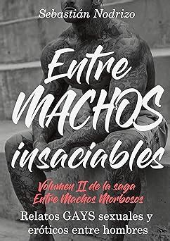 Entre Machos : Relatos GAYS Sexuales y Eróticos Entre Hombres